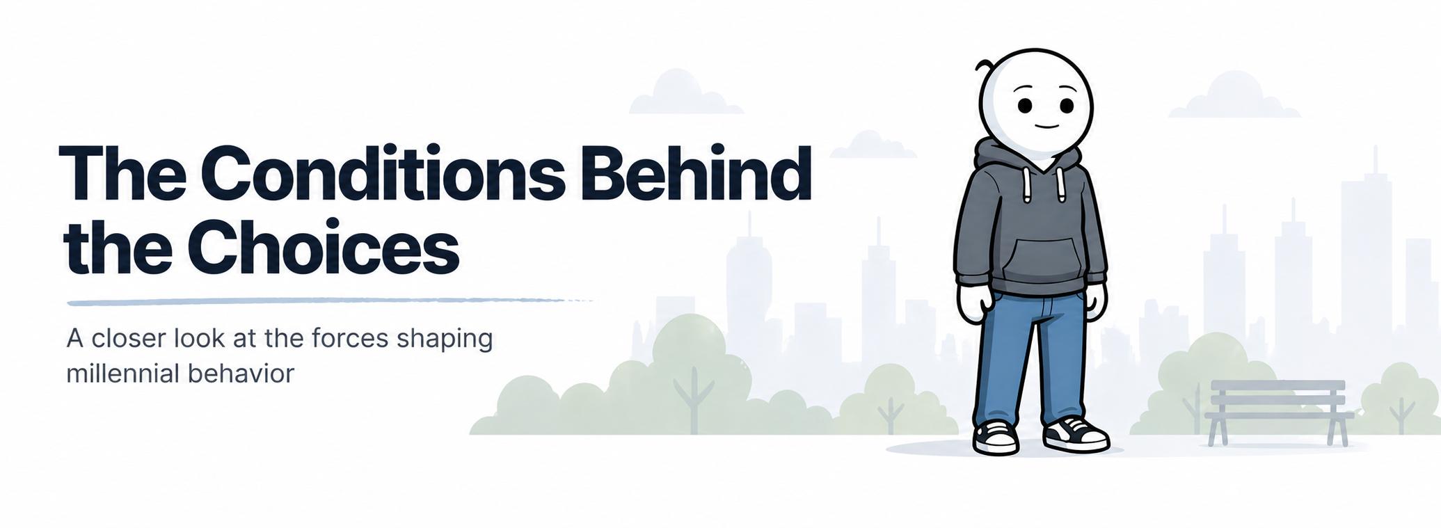 Cartoon character standing on a bench with text about millennial behavior choices.
Text read: The conditions behind the choices. A closer look at the forces shaping millennial behavior